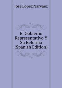 El Gobierno Representativo Y Su Reforma (Spanish Edition)