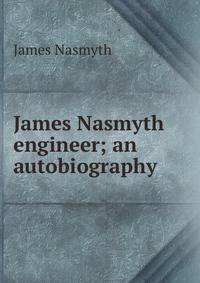 James Nasmyth engineer; an autobiography