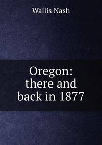 Oregon: there and back in 1877