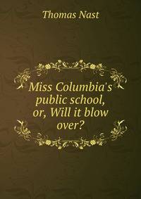 Miss Columbia's public school, or, Will it blow over?