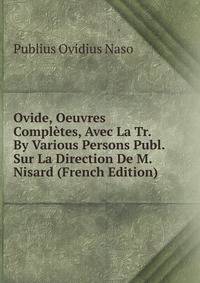 Ovide, Oeuvres Completes, Avec La Tr. By Various Persons Publ. Sur La Direction De M. Nisard (French Edition)