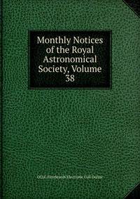 Monthly Notices of the Royal Astronomical Society, Volume 38