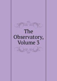 The Observatory, Volume 3