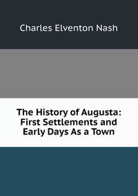 The History of Augusta: First Settlements and Early Days As a Town
