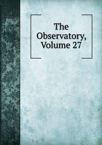 The Observatory, Volume 27