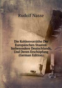 Die Kohlenvorrathe Der Europaischen Staaten: Insbesondere Deutschlands, Und Deren Erschopfung (German Edition)