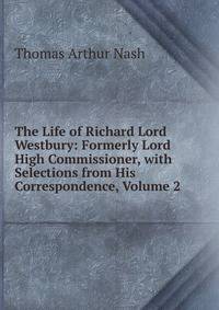 The Life of Richard Lord Westbury: Formerly Lord High Commissioner, with Selections from His Correspondence, Volume 2