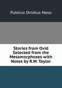 Stories from Ovid Selected from the Metamorphoses with Notes by R.W. Taylor