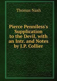 Pierce Penniless's Supplication to the Devil, with an Intr. and Notes by J.P. Collier