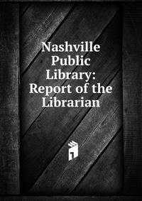 Nashville Public Library: Report of the Librarian