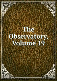 The Observatory, Volume 19