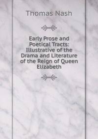 Early Prose and Poetical Tracts: Illustrative of the Drama and Literature of the Reign of Queen Elizabeth