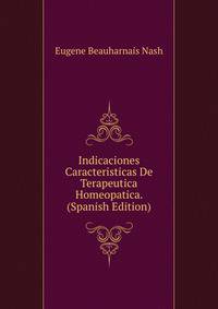 Indicaciones Caracteristicas De Terapeutica Homeopatica. (Spanish Edition)