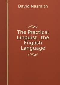 The Practical Linguist . the English Language