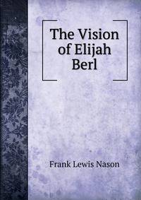 The Vision of Elijah Berl