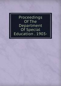 Proceedings Of The Department Of Special Education . 1903-