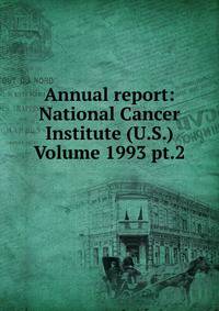 Annual report: National Cancer Institute (U.S.) Volume 1993 pt.2