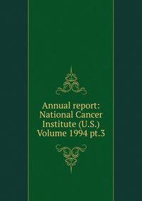 Annual report: National Cancer Institute (U.S.) Volume 1994 pt.3