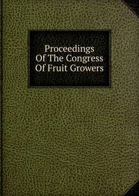 Proceedings Of The Congress Of Fruit Growers