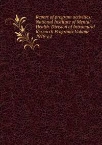 Report of program activities: National Institute of Mental Health. Division of Intramural Research Programs Volume 1979 v.1