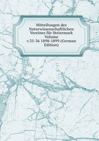 Mitteilungen des Naturwissenschaftlichen Vereines fur Steiermark Volume v.35-36 1898-1899 (German Edition)
