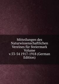 Mitteilungen des Naturwissenschaftlichen Vereines fur Steiermark Volume v.53-54 1917-1918 (German Edition)