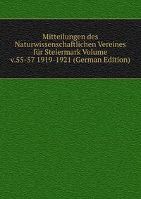 Mitteilungen des Naturwissenschaftlichen Vereines fur Steiermark Volume v.55-57 1919-1921 (German Edition)