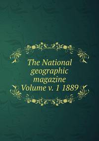 The National geographic magazine Volume v. 1 1889