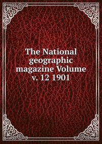 The National geographic magazine Volume v. 12 1901