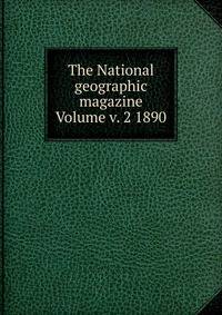 The National geographic magazine Volume v. 2 1890
