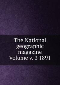 The National geographic magazine Volume v. 3 1891