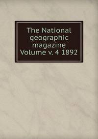 The National geographic magazine Volume v. 4 1892