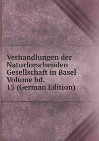 Verhandlungen der Naturforschenden Gesellschaft in Basel Volume bd. 15 (German Edition)