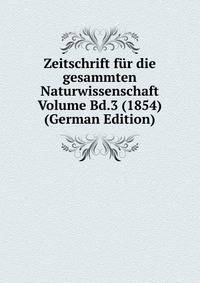 Zeitschrift fur die gesammten Naturwissenschaft Volume Bd.3 (1854) (German Edition)