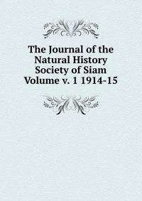 The Journal of the Natural History Society of Siam Volume v. 1 1914-15