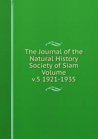 The Journal of the Natural History Society of Siam Volume v.5 1921-1935