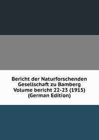 Bericht der Naturforschenden Gesellschaft zu Bamberg Volume bericht 22-23 (1915) (German Edition)