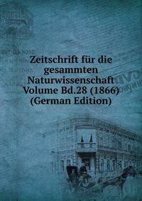 Zeitschrift fur die gesammten Naturwissenschaft Volume Bd.28 (1866) (German Edition)