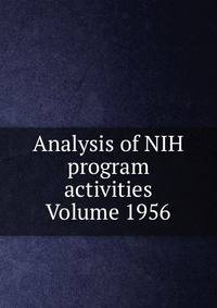 Analysis of NIH program activities Volume 1956