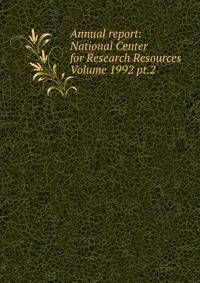 Annual report: National Center for Research Resources Volume 1992 pt.2