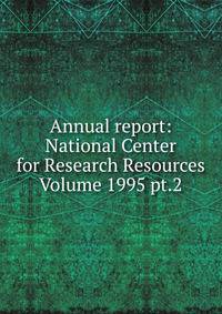 Annual report: National Center for Research Resources Volume 1995 pt.2
