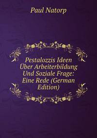 Pestalozzis Ideen Uber Arbeiterbildung Und Soziale Frage: Eine Rede (German Edition)