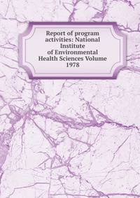 Report of program activities: National Institute of Environmental Health Sciences Volume 1978