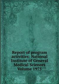 Report of program activities: National Institute of General Medical Sciences Volume 1975