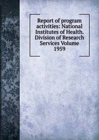 Report of program activities: National Institutes of Health. Division of Research Services Volume 1959