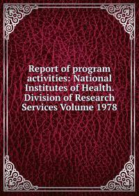 Report of program activities: National Institutes of Health. Division of Research Services Volume 1978