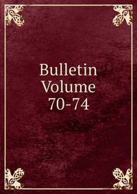 Bulletin Volume 70-74