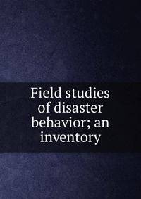 Field studies of disaster behavior; an inventory