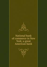 National bank of commerce in New York; a great American bank