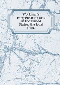 Workmen's compensation acts in the United States: the legal phase